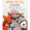 Bonnie the Cow and Friends – 20 Loveable Animals and Birds to Crochet