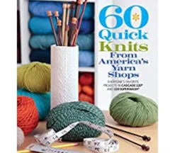 60 Quick Knits American Yarn Shops Book